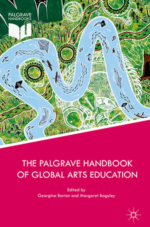 The Palgrave Handbook of Global Arts Education by Georgina Barton