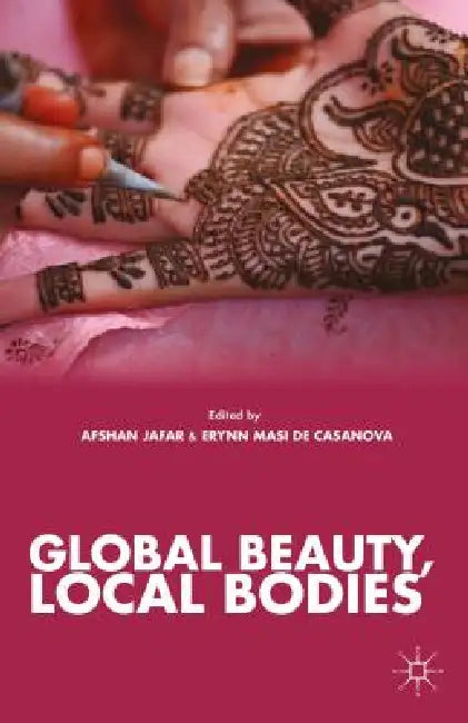 Global Beauty, Local Bodies by A. Jafar, E. Casanova