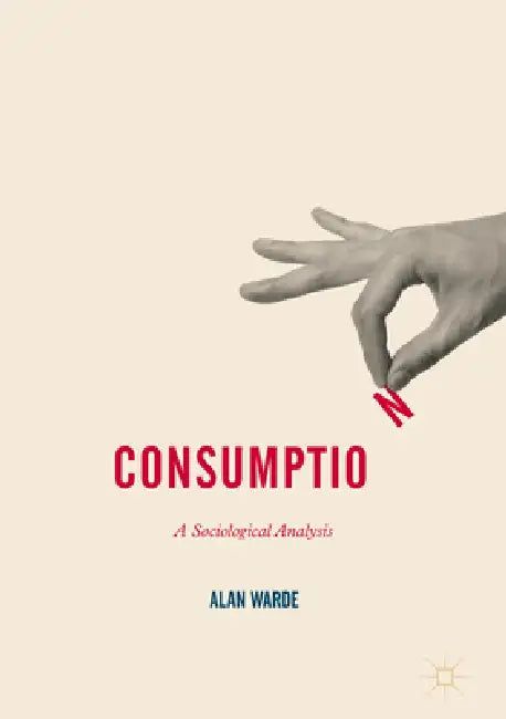 Consumption: A Sociological Analysis by Alan Warde