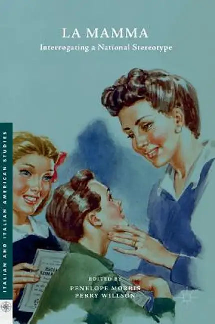 La Mamma: Interrogating a National Stereotype by Penelope Morris