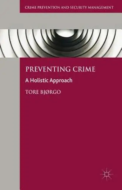 Preventing Crime: A Holistic Approach by Tore Bjørgo