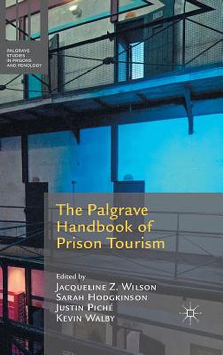 The Palgrave Handbook of Prison Tourism by Jacqueline Z. Wilson
