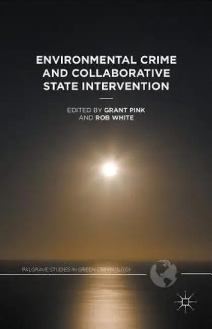 Environmental Crime and Collaborative State Intervention by Rob White
