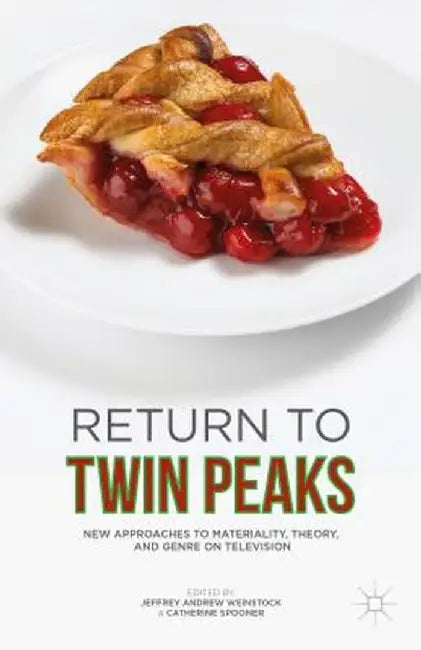 Return to Twin Peaks: New Approaches to Materiality, Theory, and Genre on Television by Jeffrey Andrew Weinstock