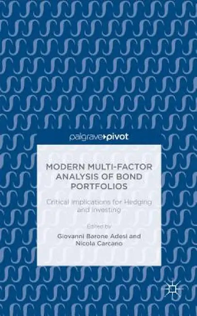 Modern Multi-Factor Analysis of Bond Portfolios: Critical Implications for Hedging and Investing by Giovanni Barone-Adesi