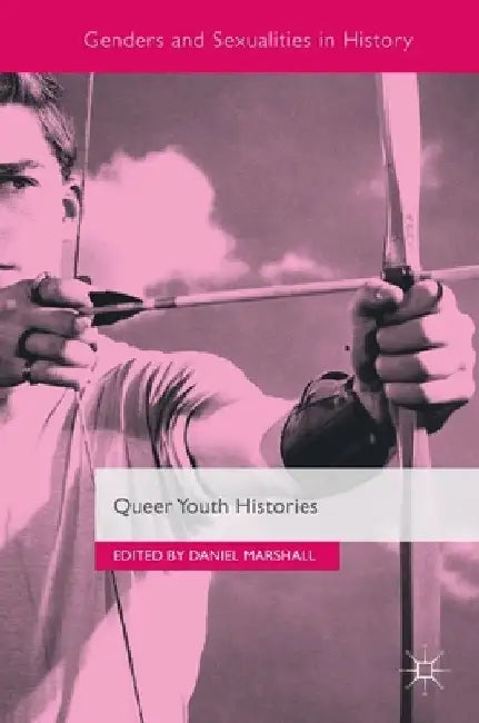 Queer Youth Histories by Daniel Marshall