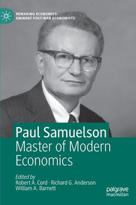 Paul Samuelson: Master of Modern Economics by Robert A. Cord