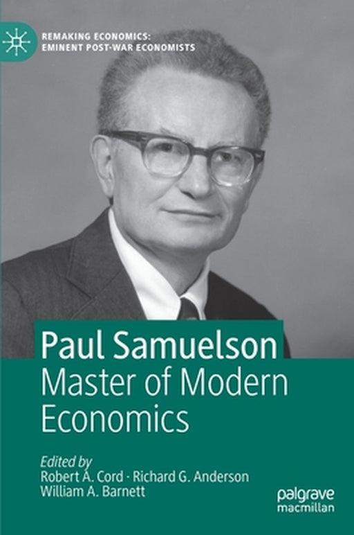 Paul Samuelson: Master of Modern Economics by Robert A. Cord