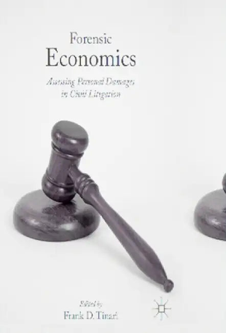 Forensic Economics: Assessing Personal Damages in Civil Litigation by Frank D. Tinari