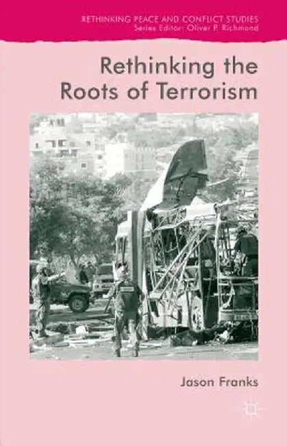 Rethinking the Roots of Terrorism by J. Franks