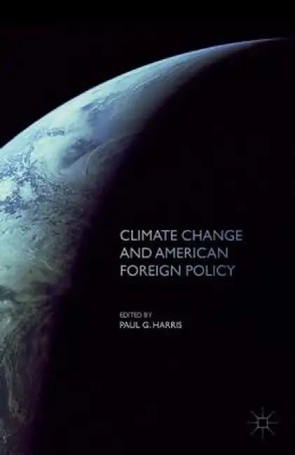 Climate Change and American Foreign Policy by Paul G. Harris