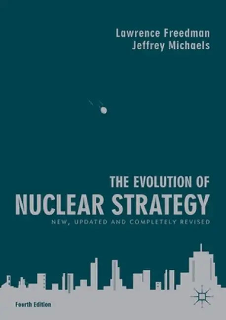 The Evolution of Nuclear Strategy: New, Updated and Completely Revised by Freedman, Lawrence