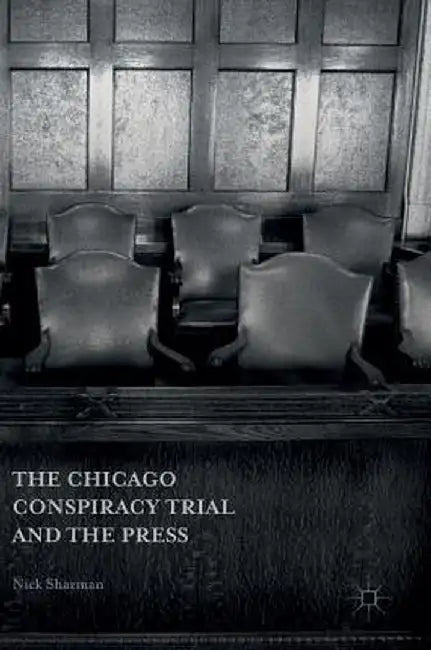 The Chicago Conspiracy Trial and the Press by Nick Sharman