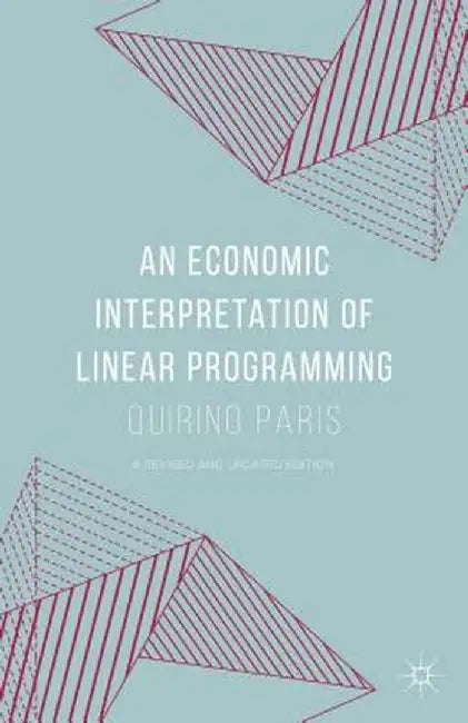 An Economic Interpretation of Linear Programming by Quirino Paris