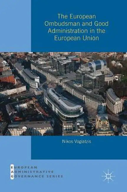The European Ombudsman and Good Administration in the European Union by Nikos Vogiatzis