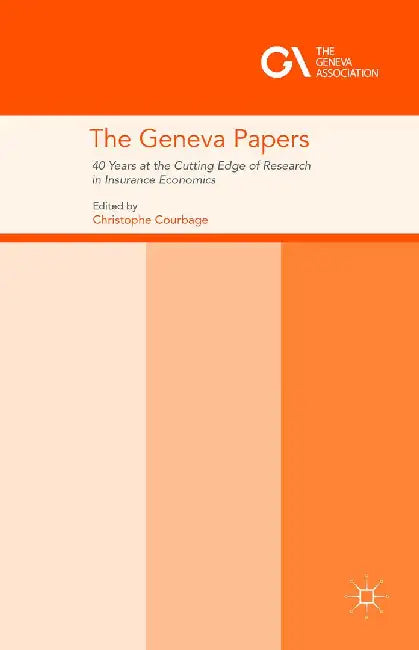 The Geneva Papers: 40 Years at the Cutting Edge of Research in Insurance Economics by Christophe Courbage