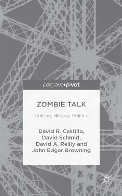 Zombie Talk: Culture, History, Politics by John Edgar Browning