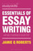 Essentials of Essay Writing: What Markers Look for by Jamie Q. Roberts