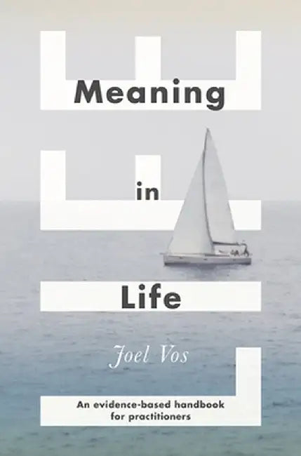 Meaning in Life: An Evidence-Based Handbook for Practitioners by Joel Vos