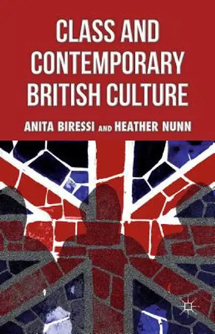 Class and Contemporary British Culture by A. Biressi