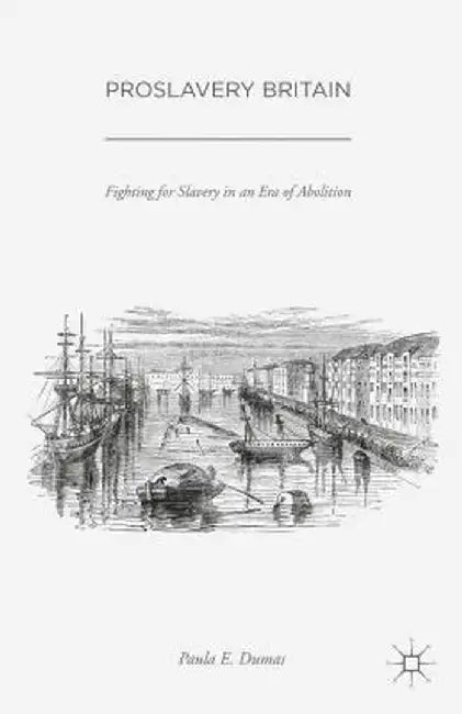 Proslavery Britain by Paula E. Dumas