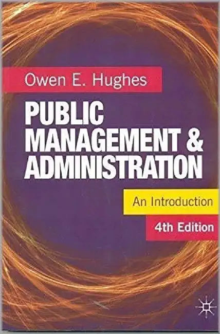 Public Management & Administration,An Introduction by Owen E. Hughes