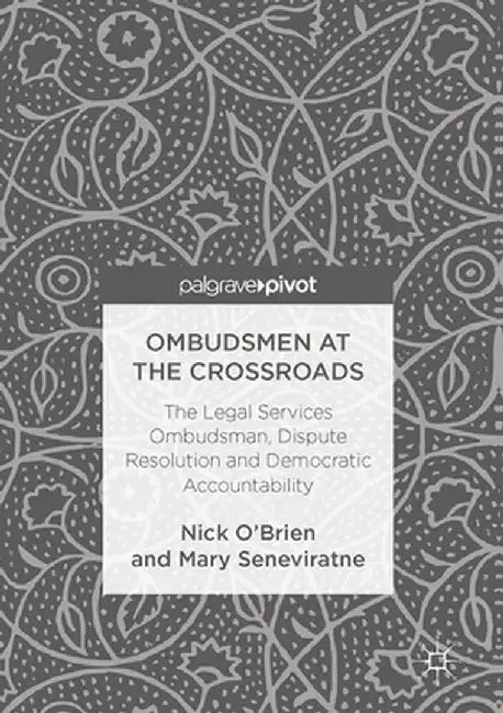 Ombudsmen at the Crossroads: The Legal Services Ombudsman, Dispute Resolution and Democratic Accountability by Nick O'Brien