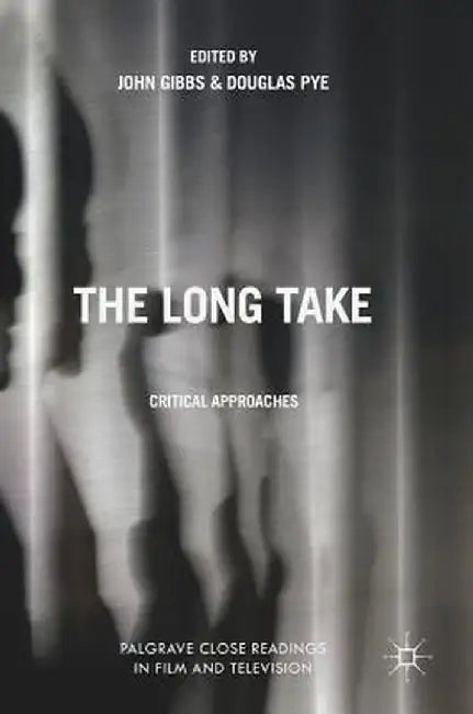 The Long Take: Critical Approaches by John Gibbs