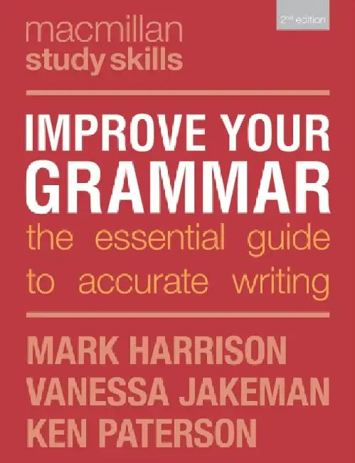 Improve Your Grammar: The Essential Guide to Accurate Writing by Mark Harrison, Vanessa Jakeman, Ken Paterson