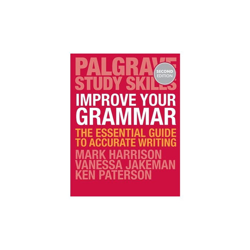 Improve Your Grammar: The Essential Guide to Accurate Writing by Mark Harrison/Vanessa Jakeman/Ken Paterson