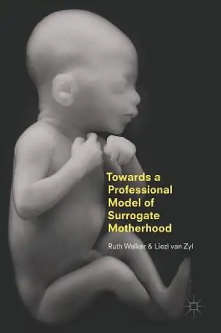 Towards a Professional Model of Surrogate Motherhood by Ruth Walker