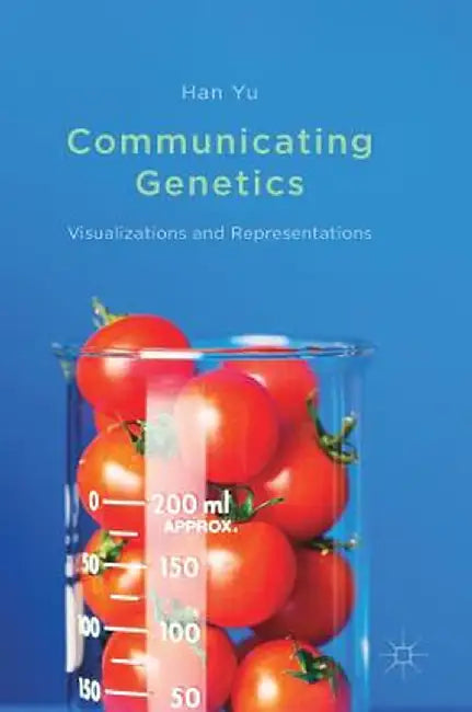 Communicating Genetics: Visualizations and Representations by Han Yu