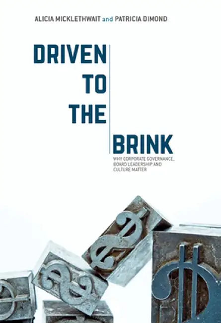 Driven to the Brink: Why Corporate Governance, Board Leadership and Culture Matter by Alicia Micklethwait
