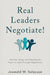 Real Leaders Negotiate!: Gaining, Using, and Keeping the Power to Lead Through Negotiation by Jeswald W. Salacuse