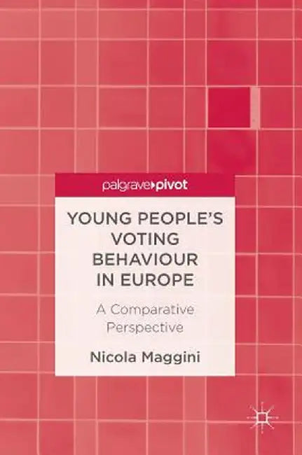 Young People's Voting Behaviour in Europe: A Comparative Perspective by Nicola Maggini