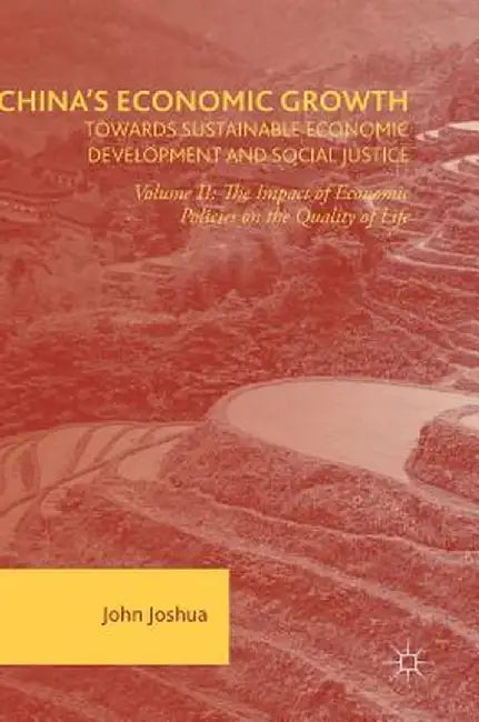 China's Economic Growth: Towards Sustainable Economic Development and Social Justice: Volume II: The Impact of Economic Policies on the Quality of Lif by John Joshua