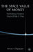 The Space Value of Money: Rethinking Finance Beyond Risk & Time by Armen V. Papazian
