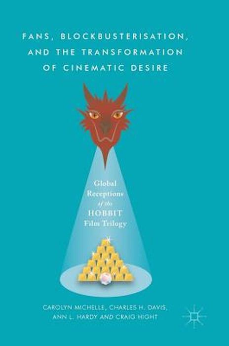 Fans, Blockbusterisation, and the Transformation of Cinematic Desire: Global Receptions of the Hobbit Film Trilogy by Carolyn Michelle