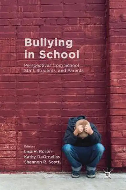 Bullying in School: Perspectives from School Staff, Students, and Parents by Lisa H. Rosen