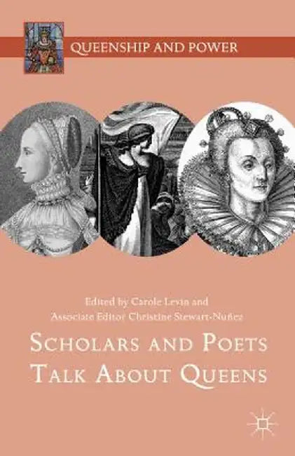 Scholars and Poets Talk about Queens by Carole Levin