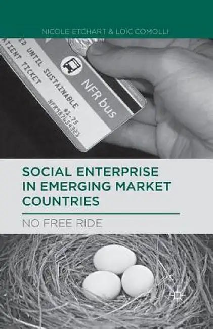Social Enterprise in Emerging Market Countries: No Free Ride by N. Etchart