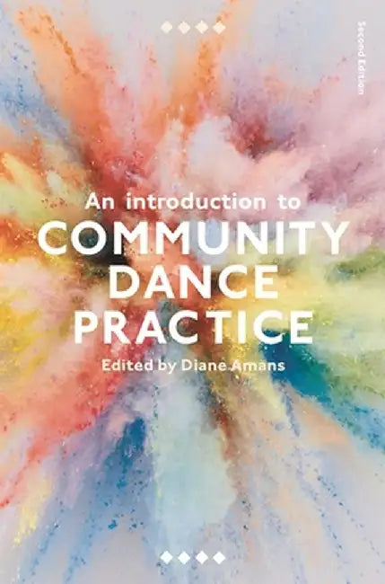 An Introduction to Community Dance Practice by Diane Amans