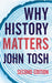 Why History Matters by John Tosh