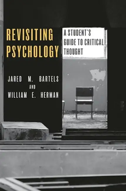 Revisiting Psychology: A Student's Guide to Critical Thought by Jared M. Bartels