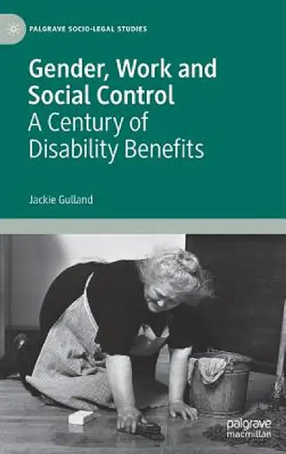 Gender, Work and Social Control: A Century of Disability Benefits by Jackie Gulland