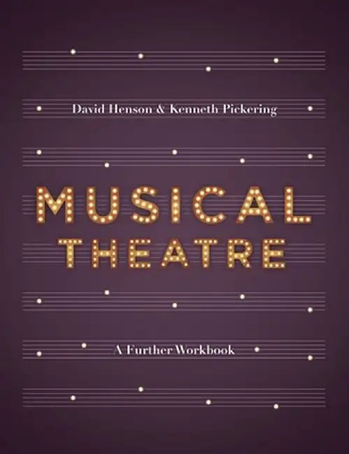 Musical Theatre: A Workbook for Further Study by David Henson
