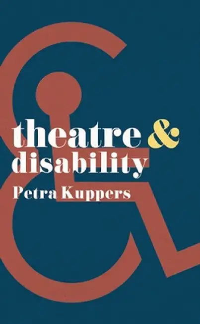 Theatre and Disability by Petra Kuppers