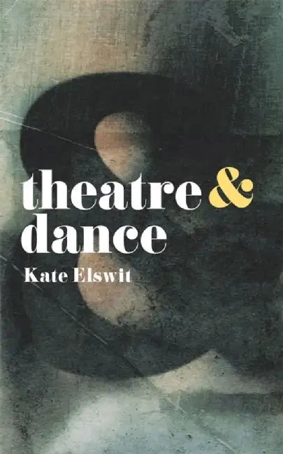 Theatre and Dance by Kate Elswit