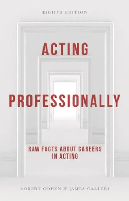 Acting Professionally: Raw Facts about Careers in Acting by Calleri, James