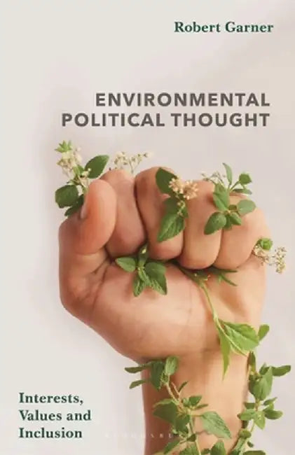 Environmental Political Thought: Interests, Values and Inclusion by Robert Garner